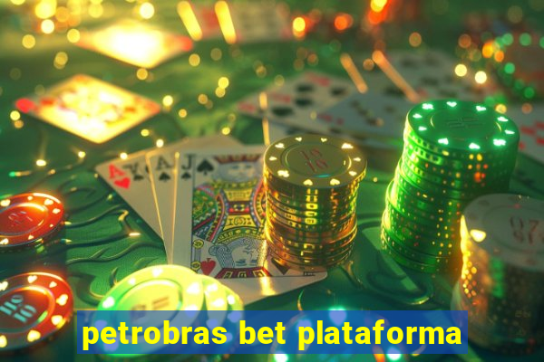 petrobras bet plataforma